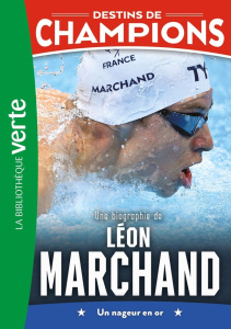 Destins de champions Tome 15 : Une biographie de Léon Marchand. Un nageur en or - Caioli Luca ; Collot Cyril
