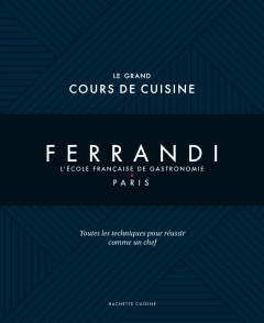 Le grand cours de cuisine Ferrandi. L'école française de gastronomie - Paris - Tanguy Michel ; Fénot Eric ; Brunet Delphine ; Mon