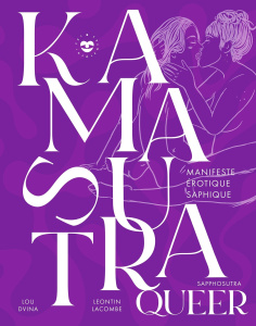 Kamasutra queer. Sapphosutra. Manifeste érotique saphique - Lacombe Leontin ; Dvina Lou