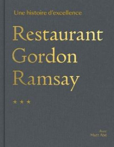 Restaurant Gordon Ramsay. Un parcours d'excellence - Ramsay Gordon ; Abé Matt ; Carey John ; Lami Fanny