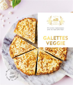 Galettes veggie. 30 recettes végétariennes pour un repas plus léger - Harlé Eva ; Argaïbi Maud ; Lorrain Lucie