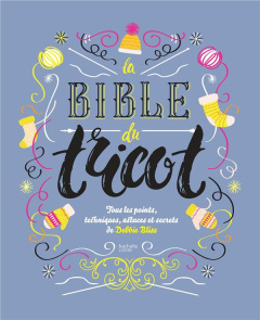 La bible du tricot. Toutes les techniques, points, astuces et secrets - Bliss Debbie ; Brear Cathy ; Lightbody Kim ; Estèv