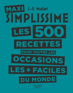 Maxi Simplissime. Les 500 recettes pour toutes les occasions les faciles du monde - Mallet Jean-François