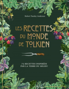 Les recettes du monde de Tolkien. 75 recettes inspirées par la Terre du Milieu - Tuesley Anderson Robert ; Hanart Xavier