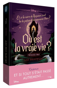 Où est la vraie vie ? Et si la mère de Raiponce avait bu la potion de la mauvaise fleur ? - Braswell Liz ; Laget Laurent