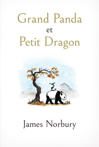Grand Panda et Petit Dragon - Norbury James ; Estèves Anne-Laure