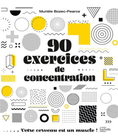 90 exercices de concentration. Votre cerveau est un muscle ! - Bozec-Pearce Murièle