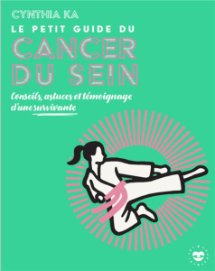 Le guide du cancer du sein pour les débutantes et leurs proches - Ka Cynthia ; Cerulo Emma