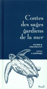 Contes des sages gardiens de la mer - Fischmann Patrick ; Lazowski Anna