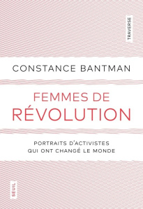 Femmes de révolution. Portraits d'activistes qui ont changé le monde - Bantman Constance
