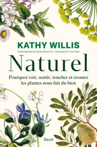 Naturel. Pourquoi voir, sentir, toucher et écouter les plantes nous fait du bien - Willis Kathy ; Kiefé Laurence
