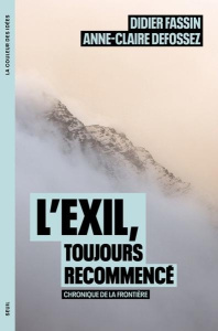 L'Exil, toujours recommencé. Chronique de la frontière - Defossez Anne-Claire ; Fassin Didier