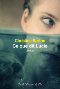 Ce que dit Lucie - Barthe Christine