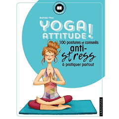 Yoga attitude ! 100 postures et conseils anti-stress à pratiquer partout - Piton Mathilde ; Cazanova Cécile
