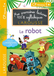 Mes premières lectures 100% syllabiques : Le robot. CP Niveau 1 - Levallois Giulia ; Heffner Hélène ; Stenmark Cécil