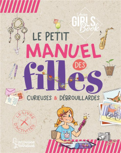 Le Girl's Book - Le petit manuel des filles curieuses et débrouillardes - Lecreux Michèle ; Gallais Célia ; Roux de Luze Clé