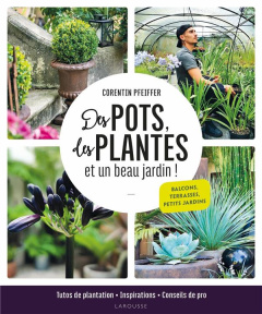 Des pots, des plantes et un beau jardin ! - Pfeiffer Corentin ; Delvaux Catherine ; Rucar Manu