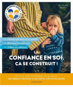 La confiance en soi, ça se construit ! Des clés pour comprendre votre enfant. Des conseils pratiques - Roehrig Corinne