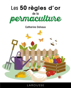 Les 50 règles d'or de la permaculture - Delvaux Catherine
