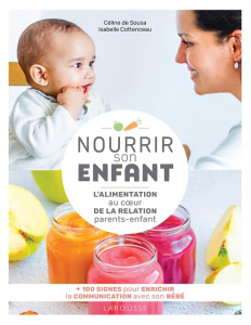 Nourrir son enfant. L'alimentation au coeur de la relation parents-enfant - Sousa Céline de ; Cottenceau Isabelle