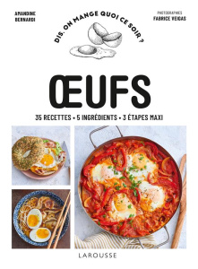 Oeufs. 35 recettes, 5 ingrédients, 3 étapes maxi - Bernardi Amandine ; Veigas Fabrice