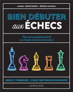 Bien débuter aux échecs - Skripchenko Almira ; Maufras Jérôme