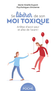 Se libérer de son moi toxique. Arrêtez d'avoir peur et allez de l'avant ! - Dupont Marie-Estelle