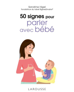 50 signes pour parler avec bébé - Higel Sandrine ; Boyer Alain