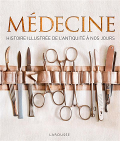 Médecine. Histoire illustrée de l'Antiquité à nos jours - Parker Steve ; Gouillier Jean-Bernard ; Lagorce Sy