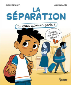 La séparation. Tu veux qu'on en parle ? - Simonet Carine ; Guillard Anne