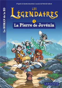 Les Légendaires Tome 1 : La Pierre de Jovénia - Sobral Patrick ; Jarry Nicolas