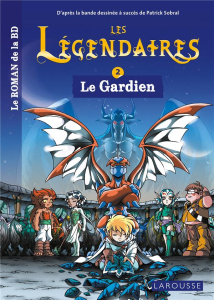 Les Légendaires Tome 2 : Le gardien - Jarry Nicolas ; Sobral Patrick