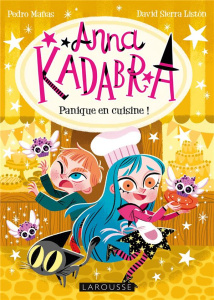 Anna Kadabra Tome 6 : Panique en cuisine ! - Mañas Pedro ; Sierra Listón David ; Hofnung Sophie