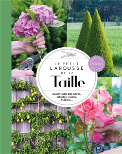 Le Petit Larousse de la Taille. Savoir tailler 800 arbres, arbustes, rosiers, fruitiers... - Brickell Christopher ; Joyce David
