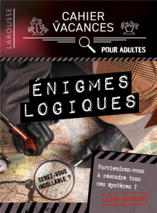 Cahier de vacances Enigmes logiques - Berger Eric ; Guichard Pascal ; Lecreux Michèle ;
