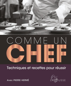 Comme un chef. Techniques et recettes pour réussir - Hermé Pierre ; Norman Jill ; Gordon Peter ; Hill S