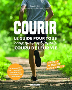 Courir. Le guide pour tous ceux qui n'ont jamais couru de leur vie - Rokt Quentin ; Rahaga Anais ; Oms Maximilien ; Blo