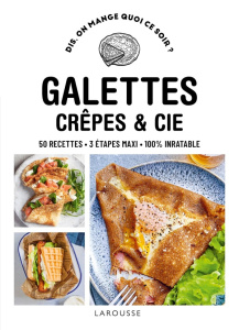 Galettes, crêpes & cie . 50 recettes, 3 étapes maxi, 100% inratable - Levesque Emmanuelle ; Bernardi Amandine ; Schmidt