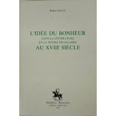 L'IDEE DU BONHEUR DANS LA LITTERATURE ET LA PENSEE FRANCAISE AU XVIIIE SIECLE. (1960). - MAUZI ROBERT