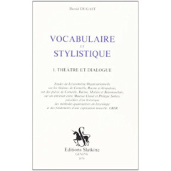 VOCABULAIRE ET STYLISTIQUE. I : THEATRE ET DIALOGUE. ETUDES DE LEXICOMETRIE ORGANISATIONNELLE SUR L - DUGAST DANIEL