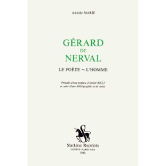 GERARD DE NERVAL. LE POETE. PRECEDE D'UNE PREFACE D'ANDRE BILLY ET SUIVI D'UNE BIBLIOGRAPHIE ET DE - MARIE ARISTIDE