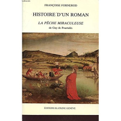 HISTOIRE D'UN ROMAN : LA PECHE MIRACULEUSE DE GUY DE POURTALES. - FORNEROD FRANCOISE