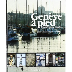GENEVE A PIED. UN ANTI-GUIDE CITADIN - MAYOR JEAN-CLAUDE