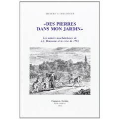 DES PIERRES DANS MON JARDIN : LES ANNEES NEUCHATELOISES DE J.J. ROUSSEAU ET LA CRISE DE 1765. - EIGELDINGER FREDERIC