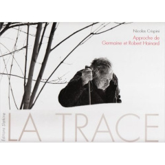 LA TRACE. APPROCHE DE GERMAINE ET ROBERT HAINARD. - CRISPINI NICOLAS
