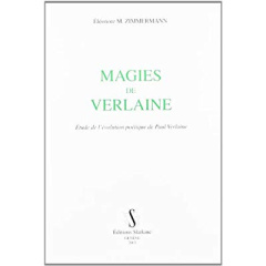 MAGIES DE VERLAINE. ETUDE SE L'EVOLUTION POETIQUE DE PAUL VERLAINE. - ZIMMERMANN ELEONORE