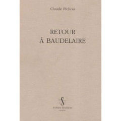 RETOUR A BAUDELAIRE. - PICHOIS CLAUDE