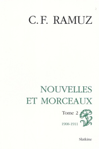 OEUVRES COMPLETES VOL6. NOUVELLES .MORCEAUX. T2 1908-1911 - RAMUZ CH-F
