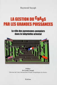 LA GESTION DU CHAOS PAR LES GRANDES PUISSANCES - SAYEGH RAYMOND