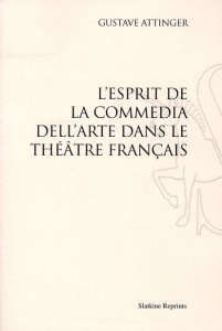 L ESPRIT DE LA COMMEDIA DELL'ARTE DANS LE THEATRE FRANCAIS. (1950) - ATTINGER GUSTAVE